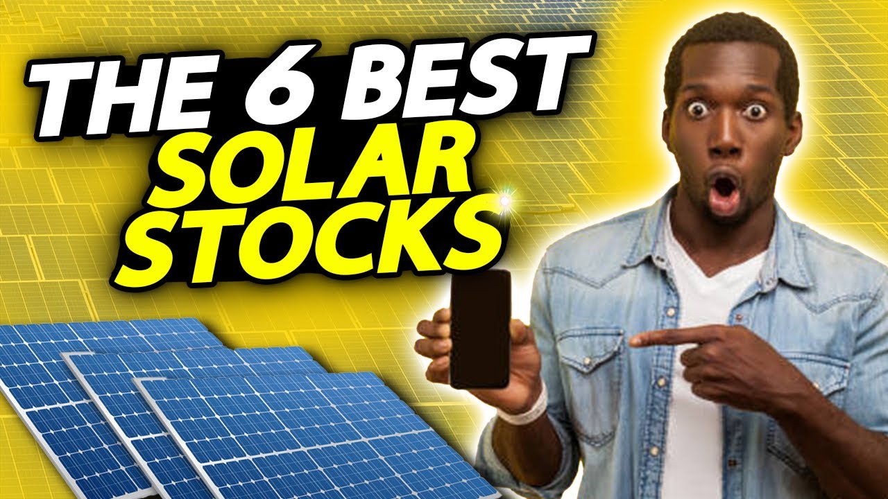 The 6 Best Solar Stocks To Buy Right Now!
