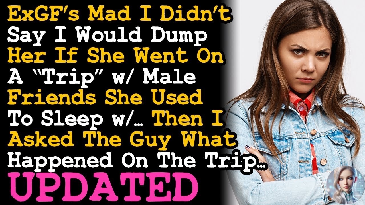 UPDATE GF's Surprised I Dumped Her When She Insisted On Going On A Trip w Her Male