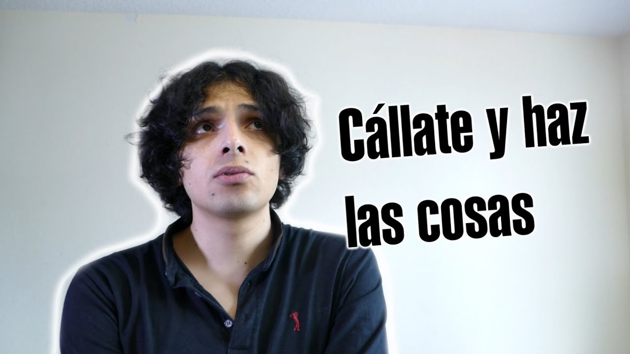Cállate y haz las cosas