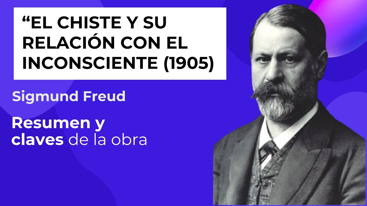 El chiste y su relación con el inconsciente, 1905 FREUD. Resumen. Ideas Claves