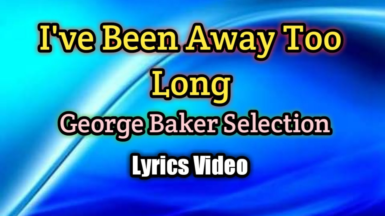 I've Been Away Too Long - George Baker Selection (Lyrics Video)