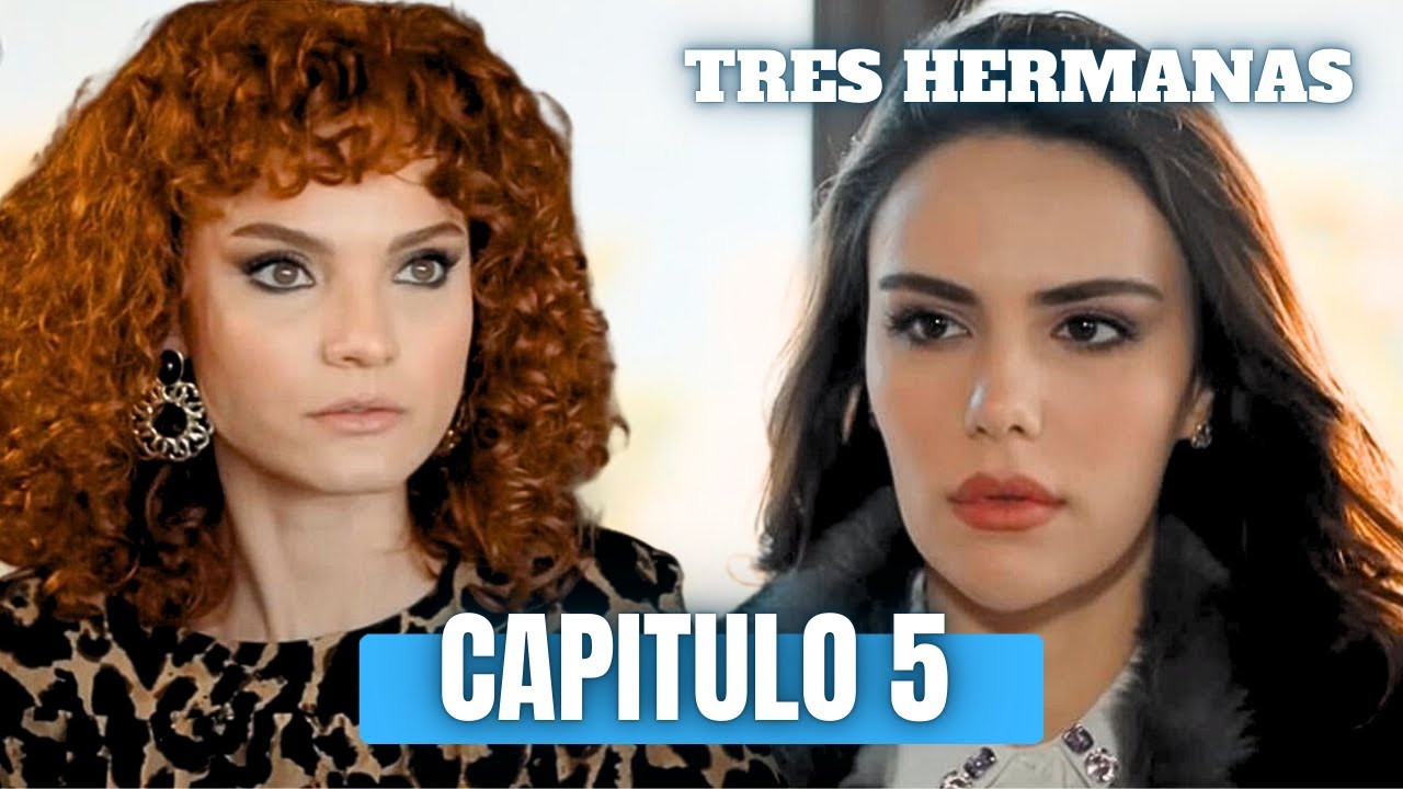 Tres hermanas Cap&iacute;tulo 5 / &Uuml;&ccedil; kız kardeş 5 B&ouml;l&uuml;m / Avance 5 / resumen / En espa&ntilde;ol