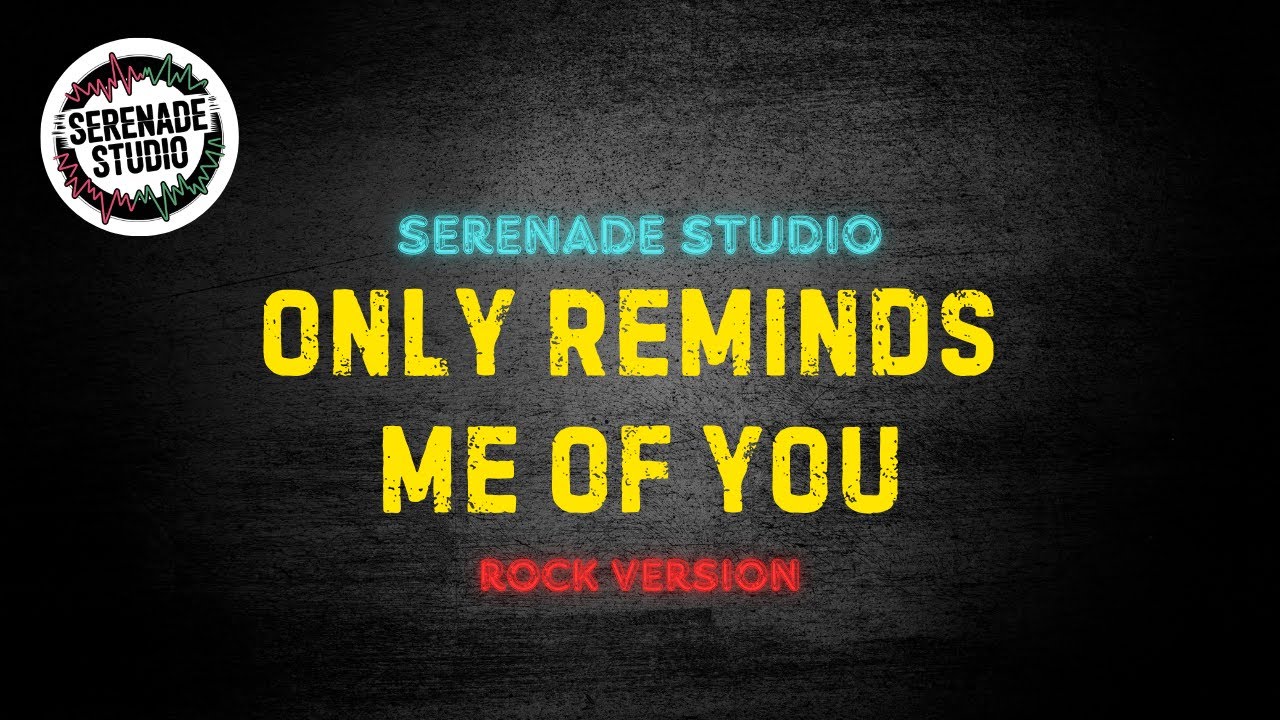 Serenade Studio - Only Reminds Me Of You ( Rock Cover )