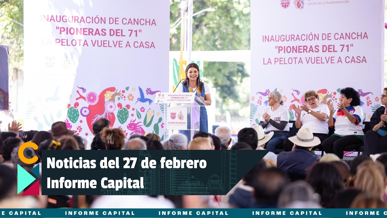 Noticias del 27 de febrero con Berenice Rodríguez | Informe Capital