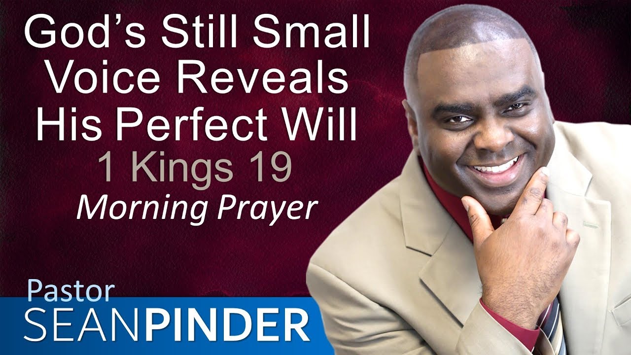 GOD'S STILL SMALL VOICE REVEALS HIS PERFECT WILL - 1 KINGS 19 - MORNING PRAYER | PASTOR SEAN PINDER