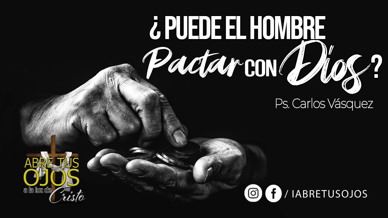 ¿Puede el hombre pactar con Dios? - Pr. Carlos Vásquez | 28/Febrero/2021