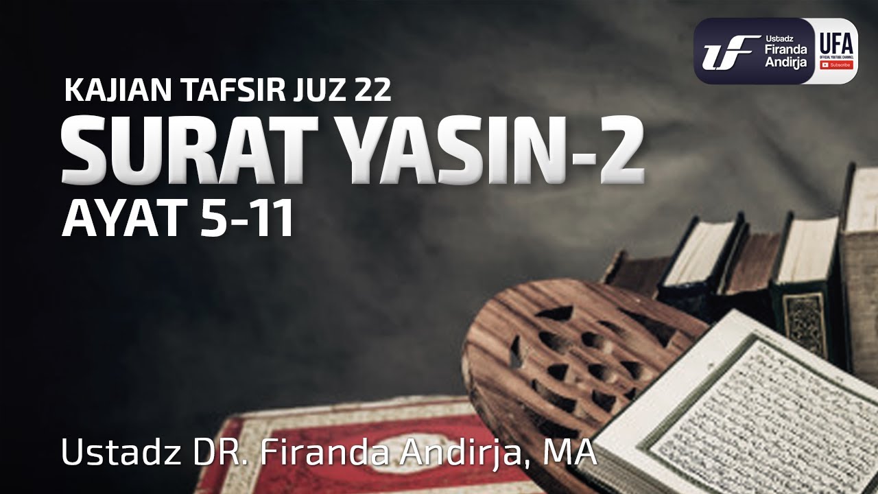 Tafsir Juz 22 : Surat Yasin #2 Ayat 5-11 - Ustadz Dr. Firanda Andirja, M.A.