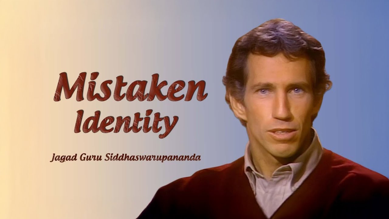 Mistaken Identity: You Are Not Your Body | Jagad Guru Siddhaswarupananda | Science of Identity