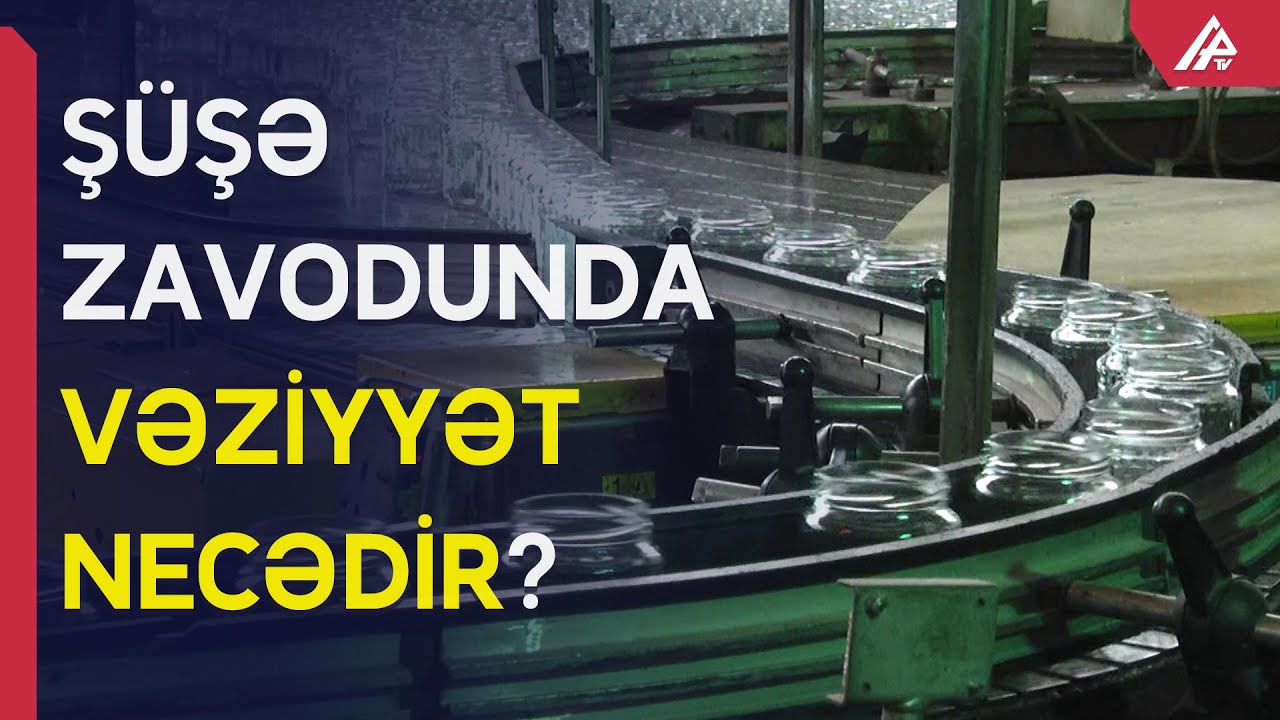 Azərbaycanda 35 milyon şüşə qab istehsal olunacaq – APA TV
