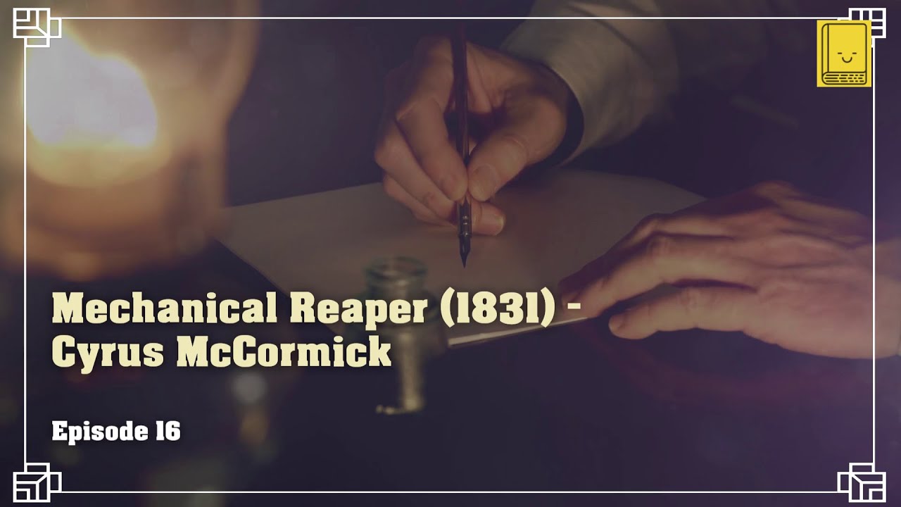 Industrial Revolution. Episode 16: Mechanical Reaper (1831) - Cyrus McCormick