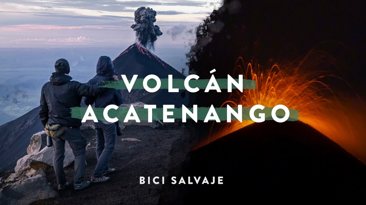 Una aventura impresionante en el VOLCÁN ACATENANGO  - Ep15