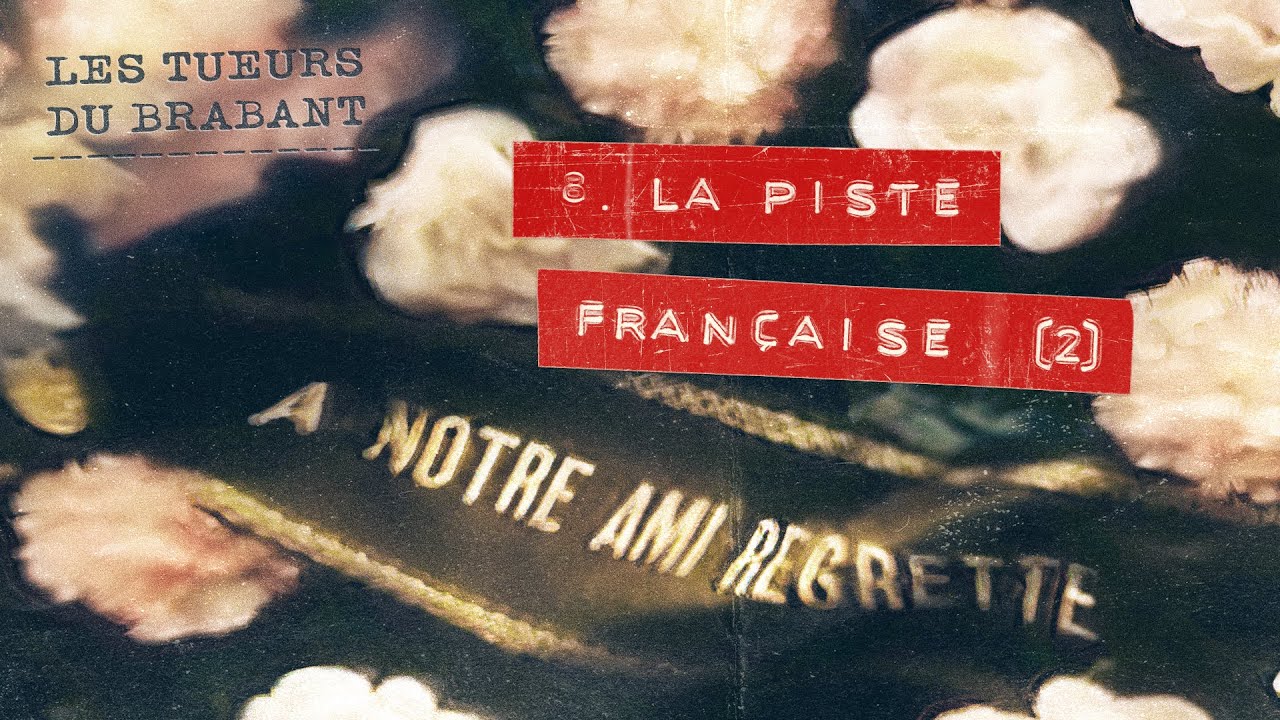 Les Tueurs du Brabant : La piste fran&ccedil;aise - partie 2 (8/8)
