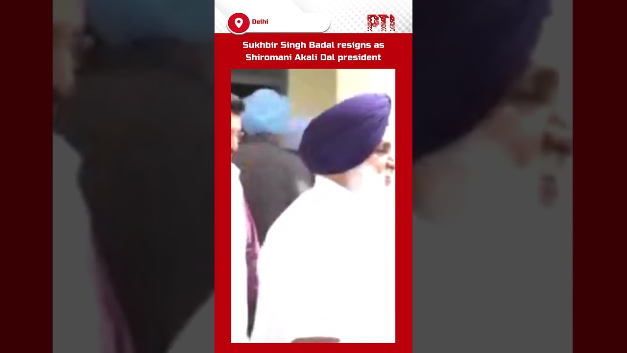 Sukhbir Singh Badal resigns as Shiromani Akali Dal president