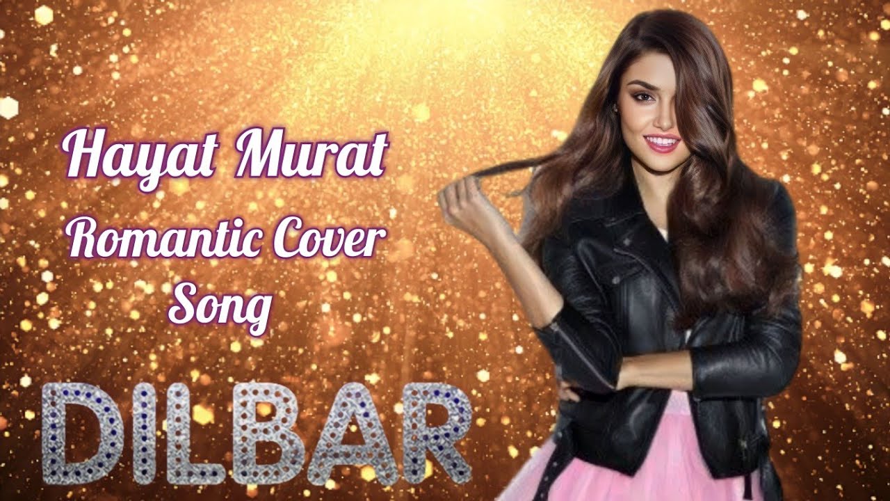 Dilbar Dilbar | Neha Kakkar, Dhvani Bhanushali, Ikka | Hayat & Murat | Romantic Cover Song