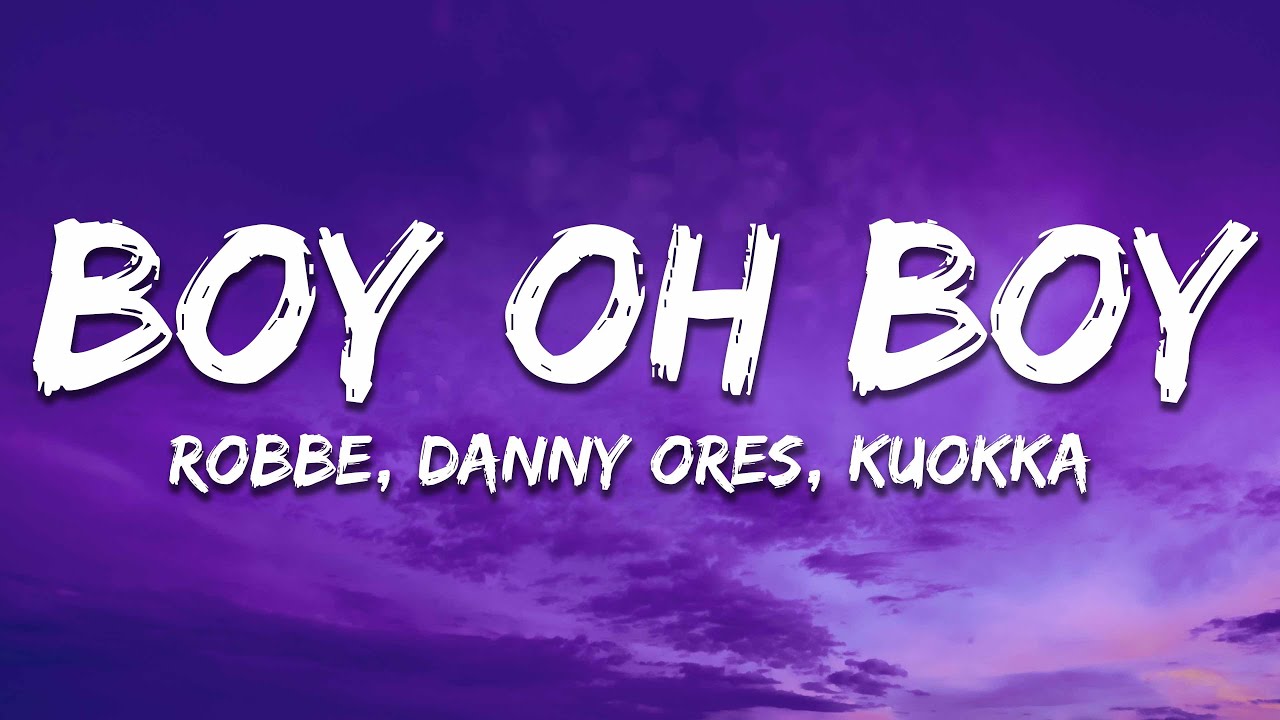 Robbe, Danny Ores & KUOKKA - Boy Oh Boy (Lyrics)