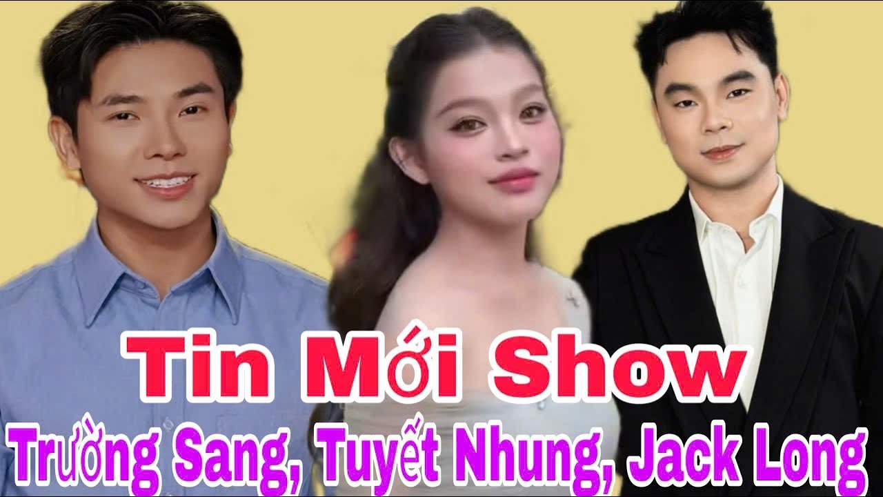Tin Vui Show TRƯỜNG SANG, TUYẾT NHUNG, JACK LONG Sắp Diễn Ra Báo Đến Fan | Lisa TV