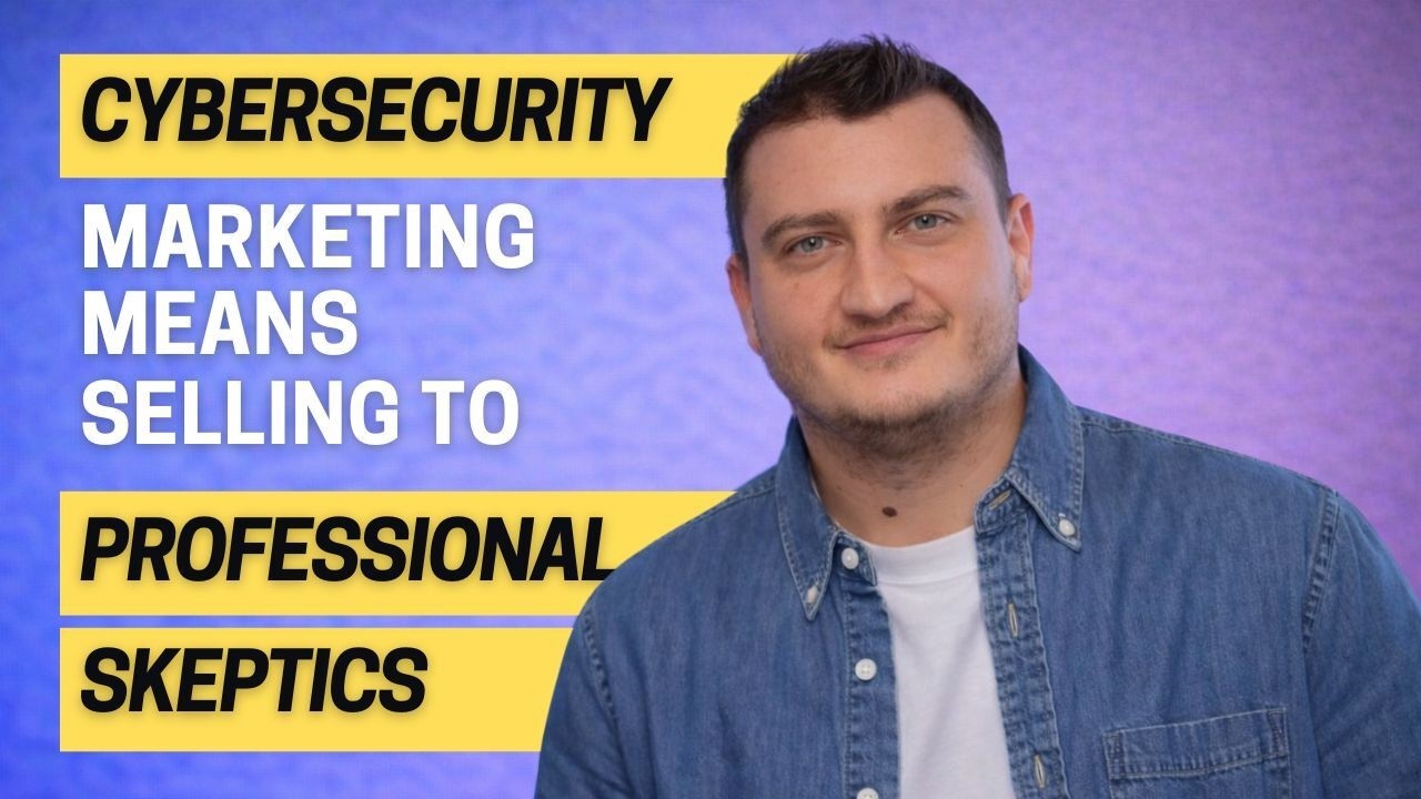Selling to Skeptics | What Cybersecurity GTM Teaches About B2B Marketing