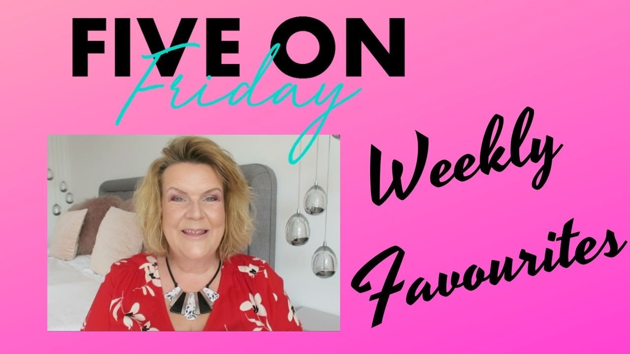 Five On Friday - Weekly Favourites
