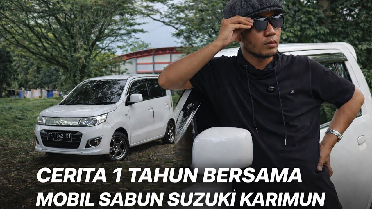 CERITA PENGALAMAN 1 TAHUN BARENG MOBIL SABUN SUZUKI KARIMUN WAGON R #karimunwagonr #suzukikarimun