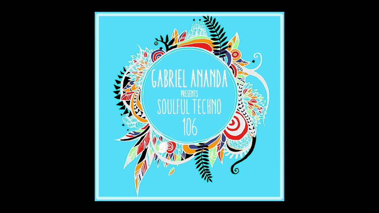 Gabriel Ananda Presents Soulful Techno 106