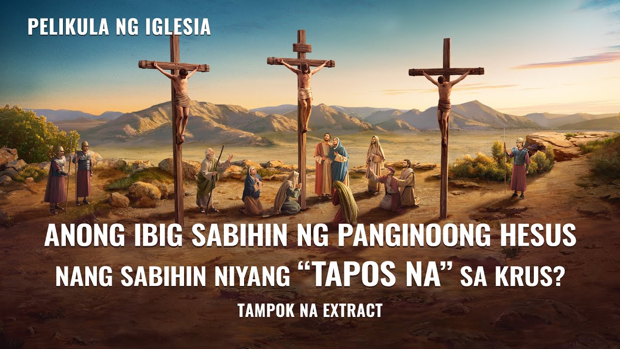 Anong Ibig Sabihin ng Panginoong Hesus Nang Sabihin Niyang “Tapos na” sa Krus? (Tampok na Extract)