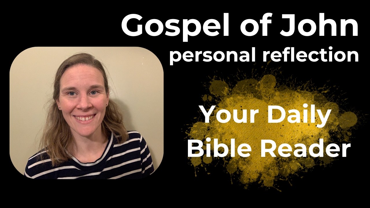 My Journey Through the Gospel of John - Personal Reflections | Your Daily Bible Reader