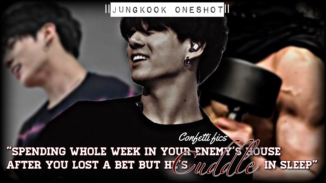 𝗝𝘂𝗻𝗴𝗸𝗼𝗼𝗸𝗳𝗳}|Spending whole week in your Enemy's house after you lost a bet but he's cuddle in sleep