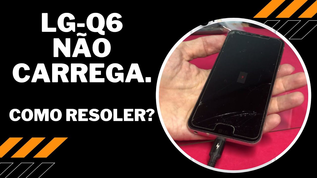LG Q6 Não Carrega.