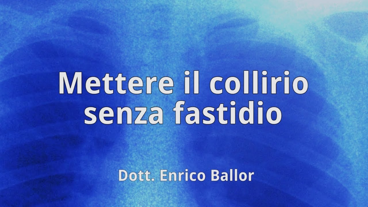Mettere il collirio senza fastidio - Dott. Enrico Ballor Pneumologo Torino