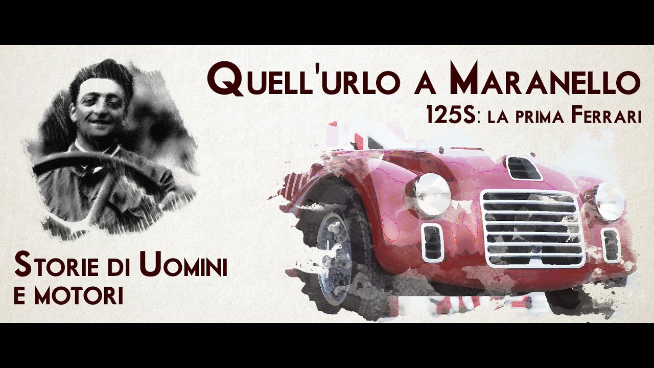 STORIE DI UOMINI E MOTORI - Quell'urlo a Maranello: 125S, la prima Ferrari