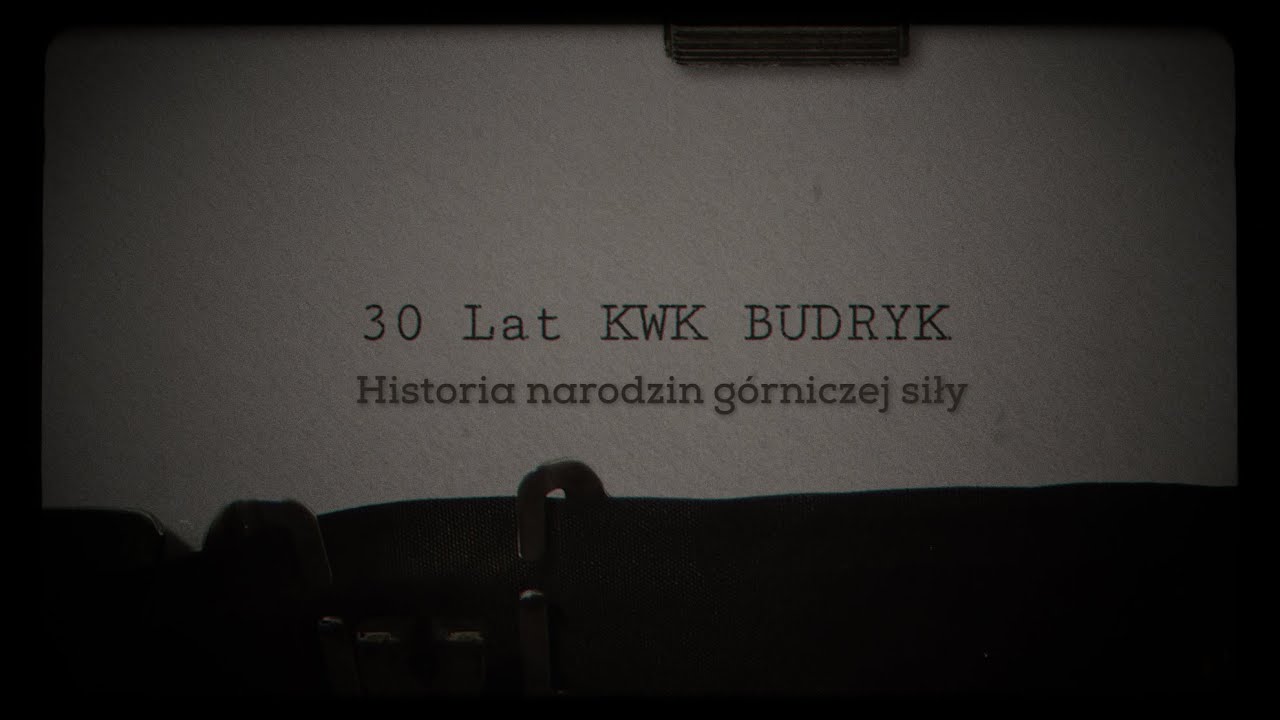 30 lat KWK BUDRYK - Historia narodzin górniczej siły