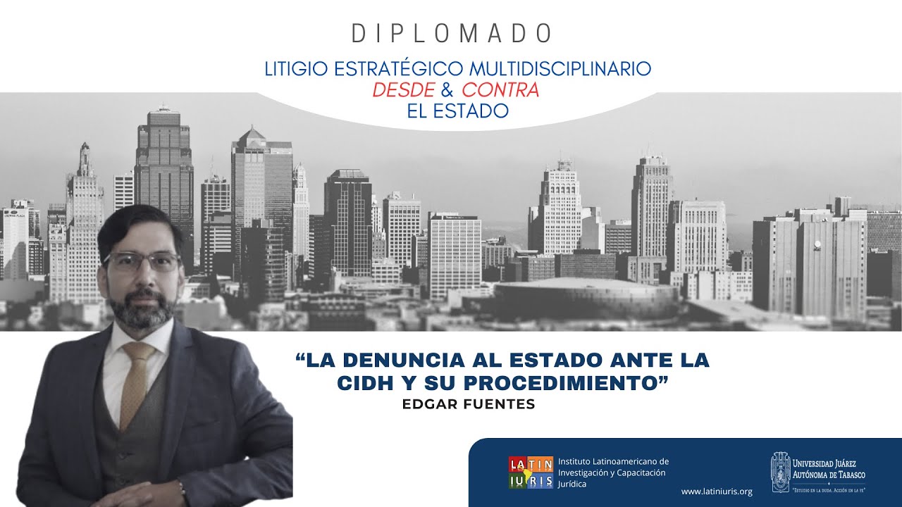 Dr. Edgar Fuentes - La denuncia al Estado ante la CIDH y su Procedimiento