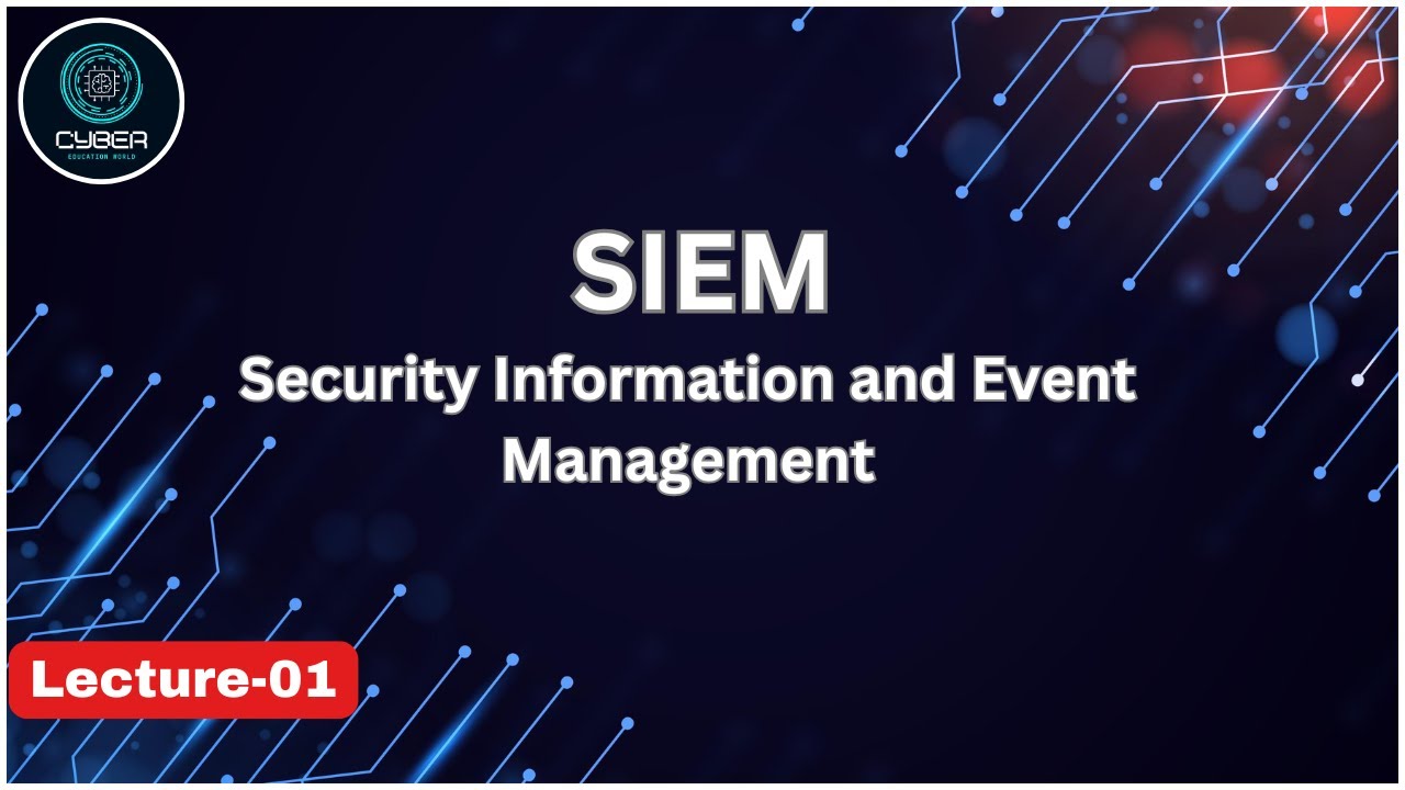 SIEM | Security Information and Event Management | Lecture - 01 | Cyber Security
