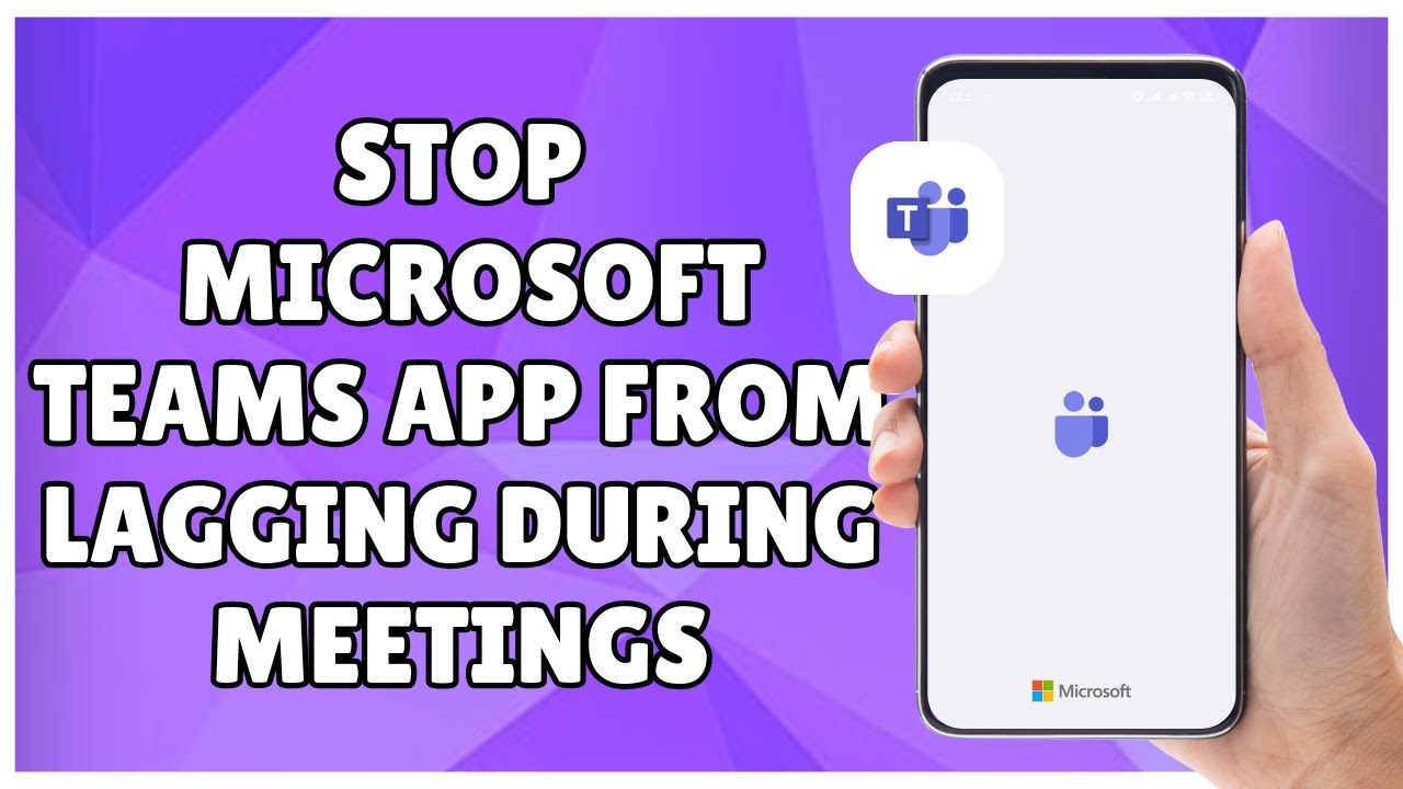 How to Stop Microsoft Teams App from Lagging During Meetings
