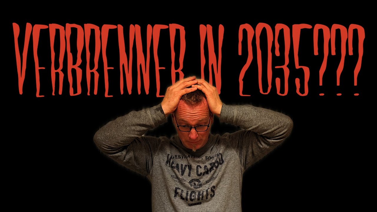 Verbrenner aus 2035 - Heute muss ich Klartext reden&hellip;