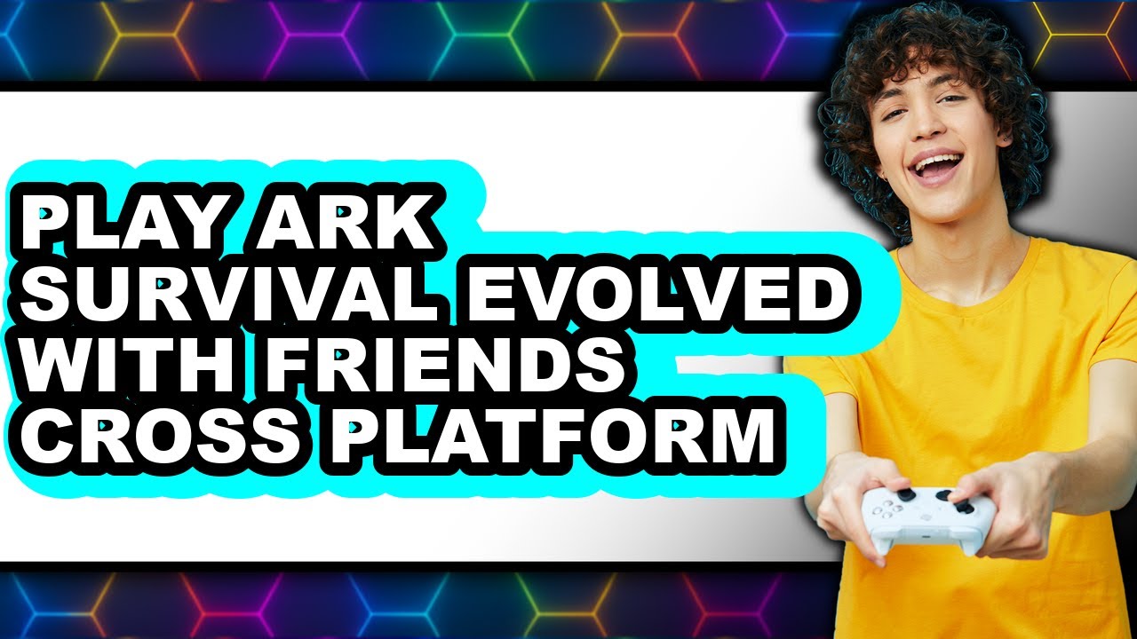 How to Play Ark Survival Evolved with Friends Cross Platform 2025 (Only Way)