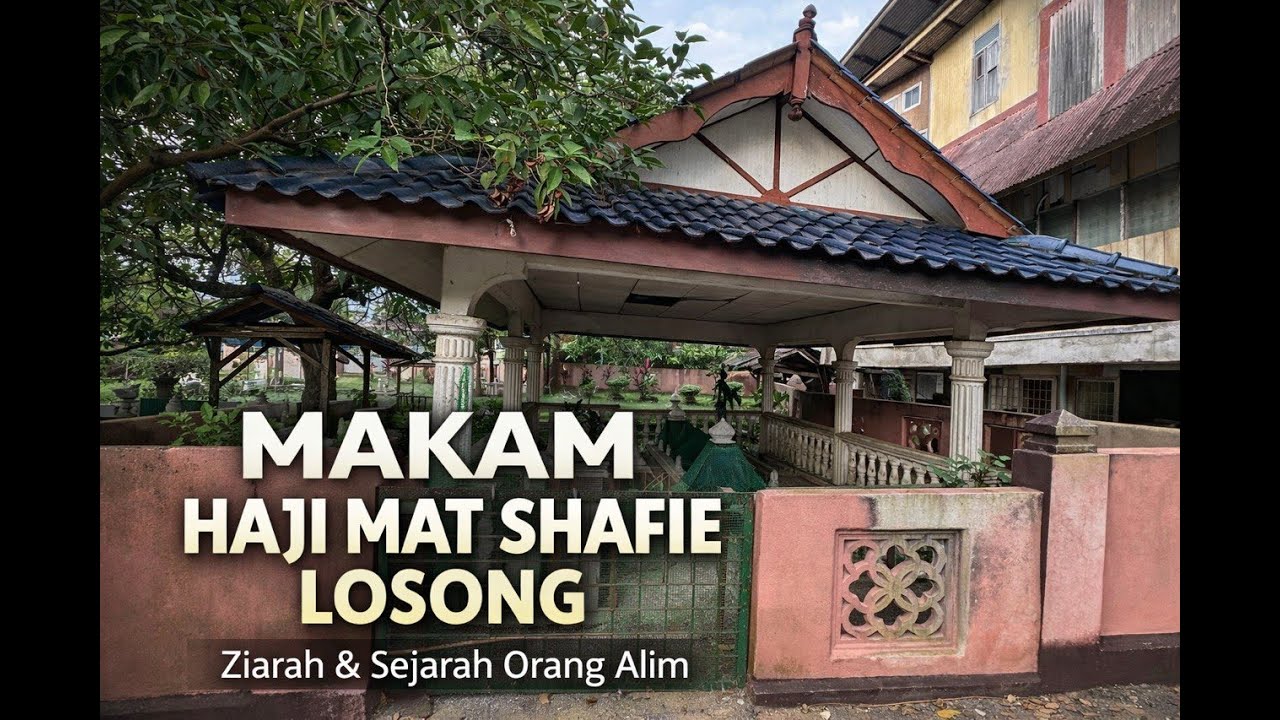 ZIARAH MAKAM HAJI MAT SHAFIE LOSONG – SEJARAH PONDOK LOSONG TERENGGANU