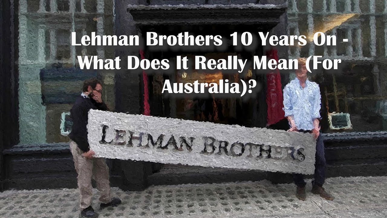 Lehman Brothers 10 Years On - What Does It Mean For Australia?