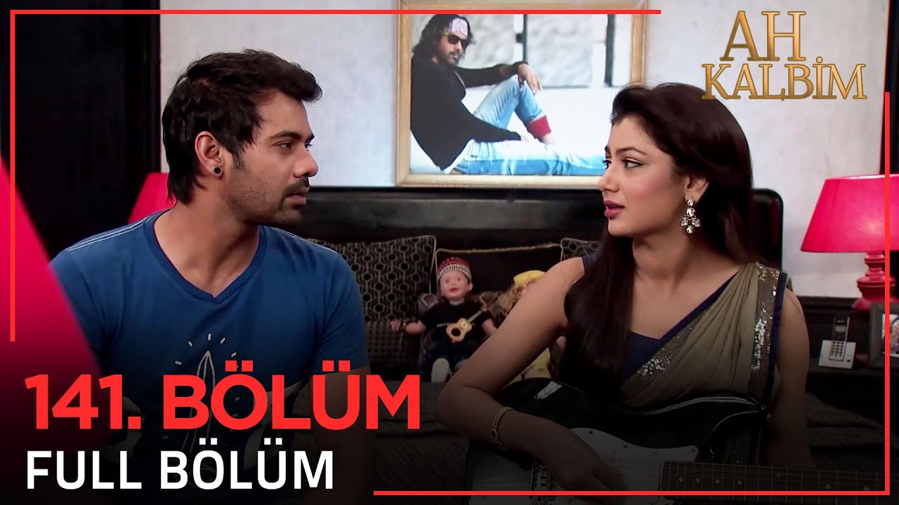 Ah Kalbim 141. Bölüm (Uzun Versiyon)