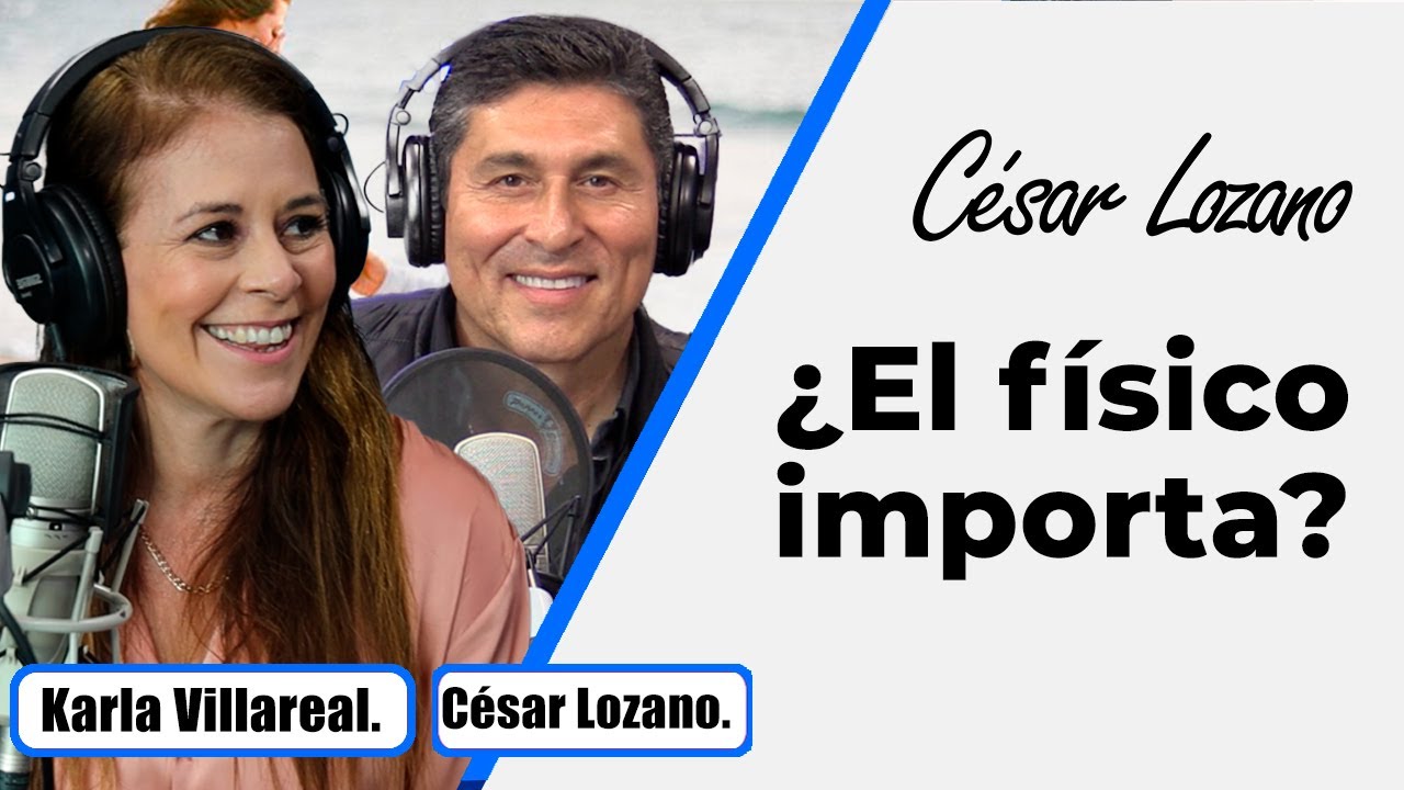 ¿El físico importa? | Entrevista con Karla Villarreal| Dr. César Lozano