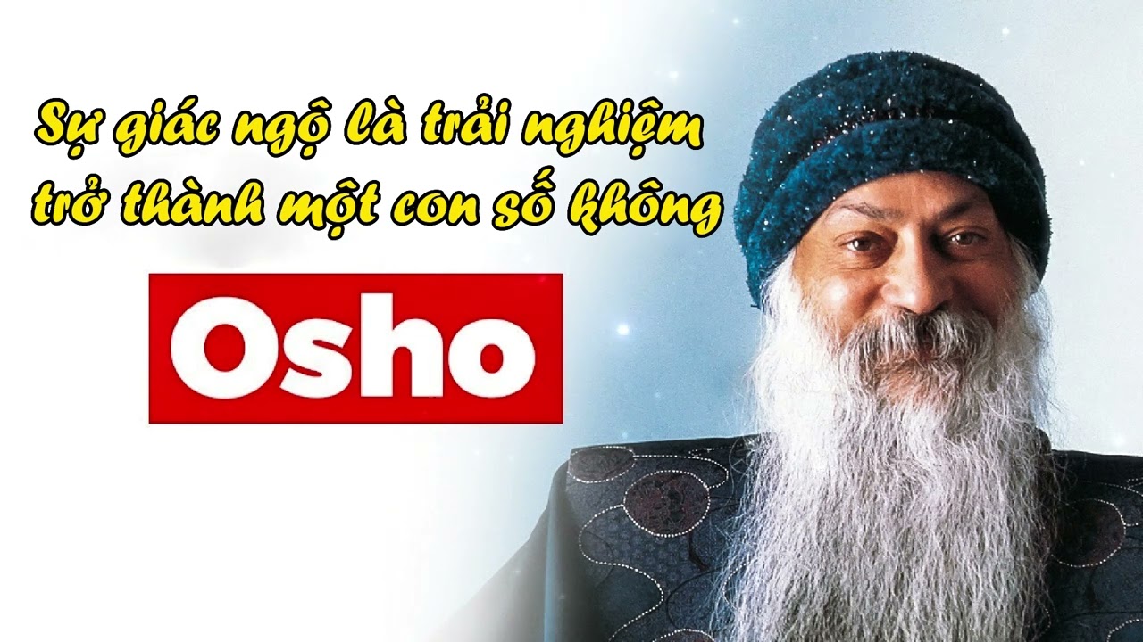 Đạo Sư Osho – Sự giác ngộ là trải nghiệm trở thành một con số không - Thức Tỉnh