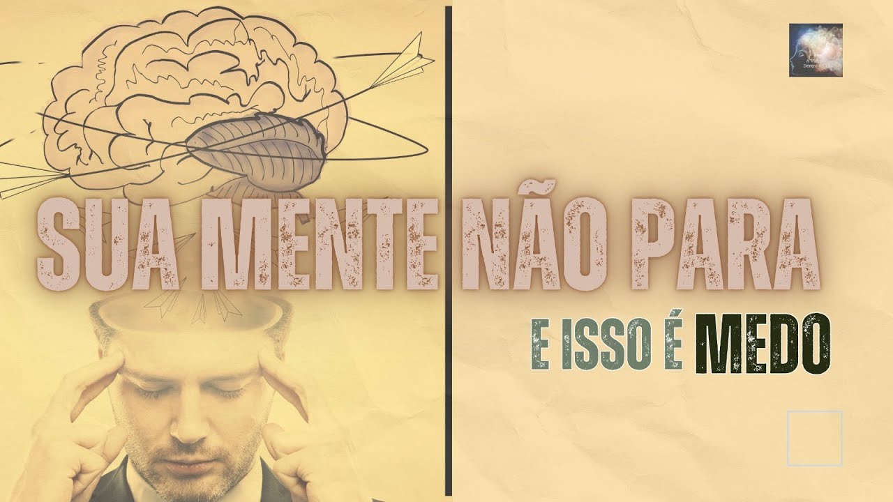 Sua mente não para? Isso é medo (e eu vou te mostrar por quê)