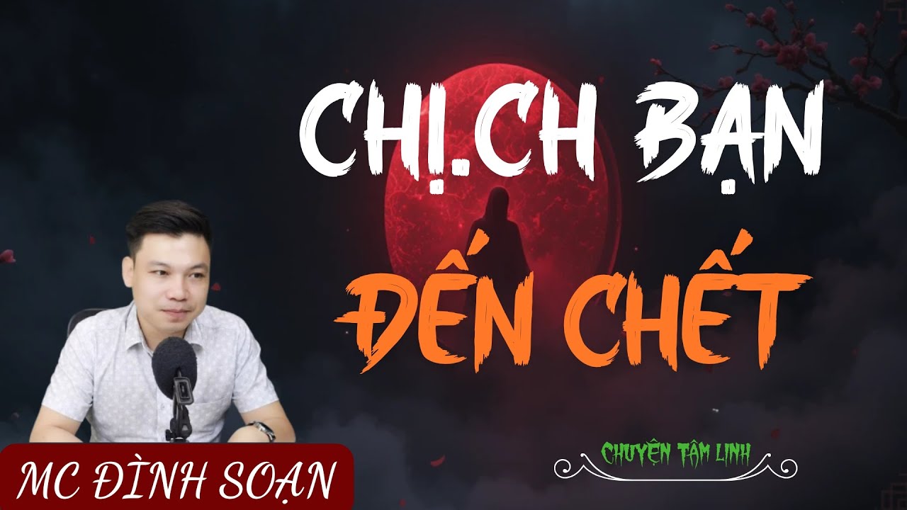 TRUYỆN MA ÍT QUẢNG CÁO : CHỊ.CH BẠN ĐẾN CHẾT | MC ĐÌNH SOẠN