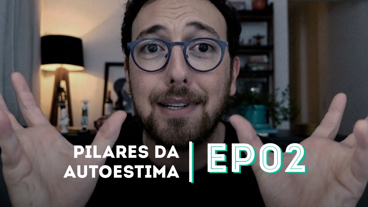 PILARES DA AUTOESTIMA | Como ter mais Autoestima! - EP02