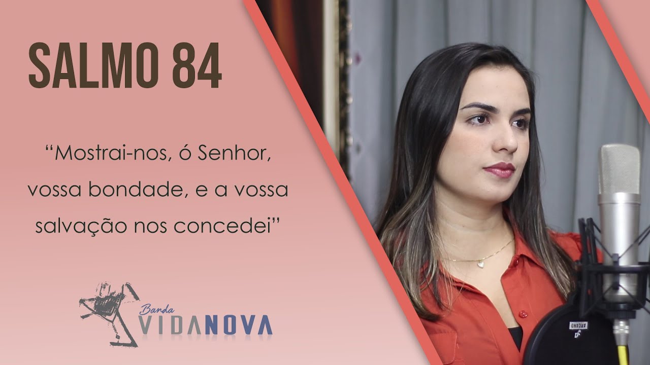 Salmo 84 - Mostrai-nos, ó Senhor, vossa bondade, e a vossa salvação nos concedei!