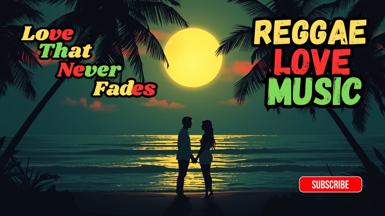 Love That Never Fades – Reggae Love Music (Deep Roots & Sweet Vibes)