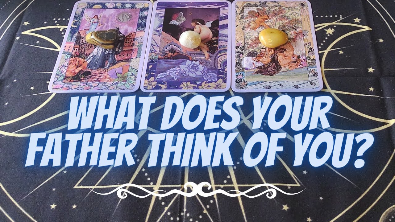 🤔🧐🤐What Does Your Father Think Of You?🤔🧐🤐 | ✨🔮🧿Psychic Pick-A-Card Tarot Reading✨🔮🧿