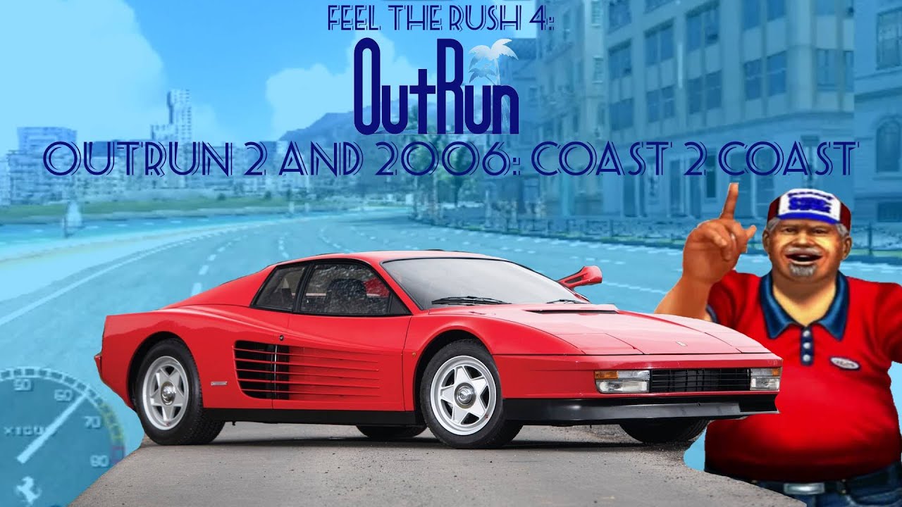 Feel The Rush 4: OutRun Console Ports (OutRun 2 and Outrun 2006: Coast 2 Coast)