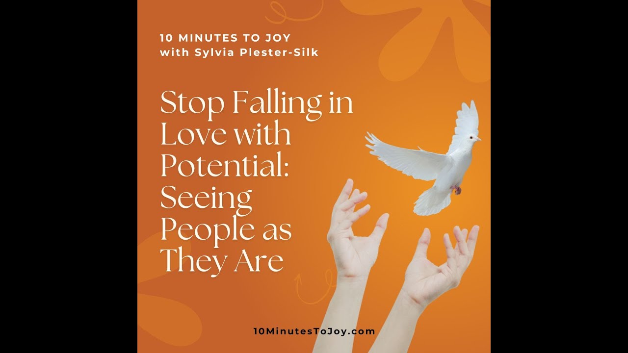 Stop Falling in Love with Potential: Seeing People as They Are with Sylvia Plester-Silk