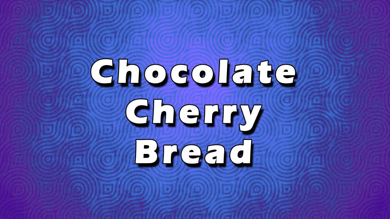 Chocolate Cherry Bread | EASY RECIPES | EASY TO LEARN